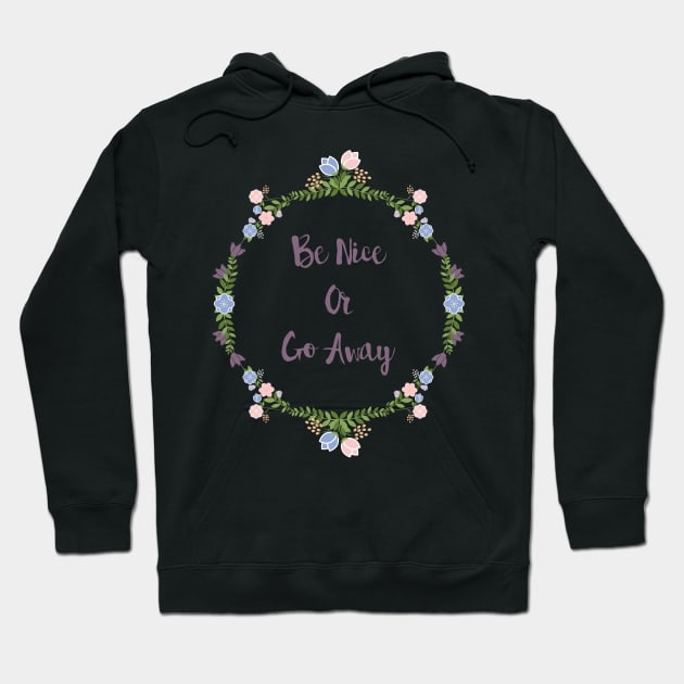 Be Nice Or Go Away Hoodie by SarahMurphy